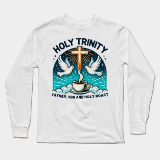 Holy Trinity Father Son and Holy Roast Long Sleeve T-Shirt